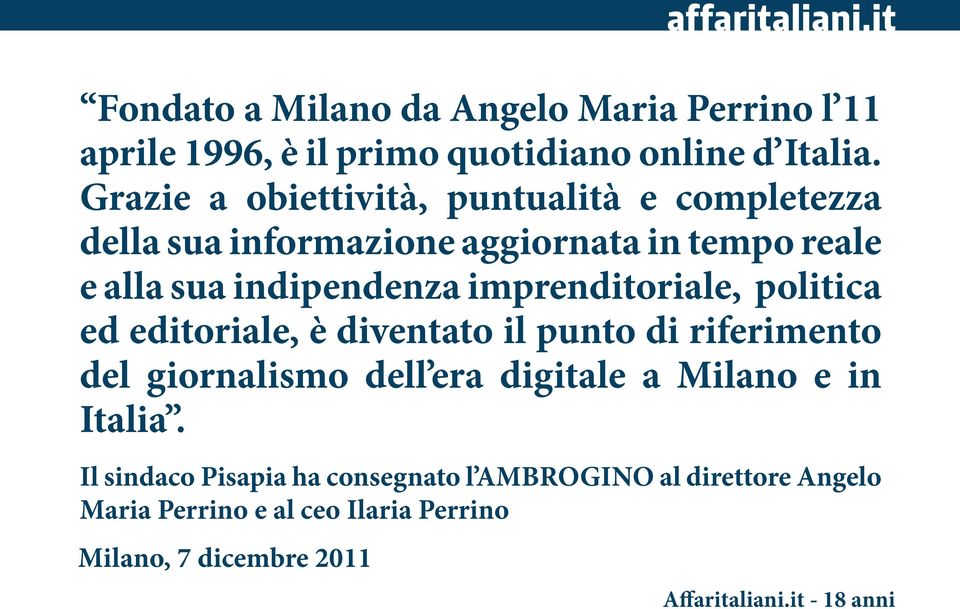 imprenditoriale, politica ed editoriale, è diventato il punto di riferimento del giornalismo dell era digitale a Milano