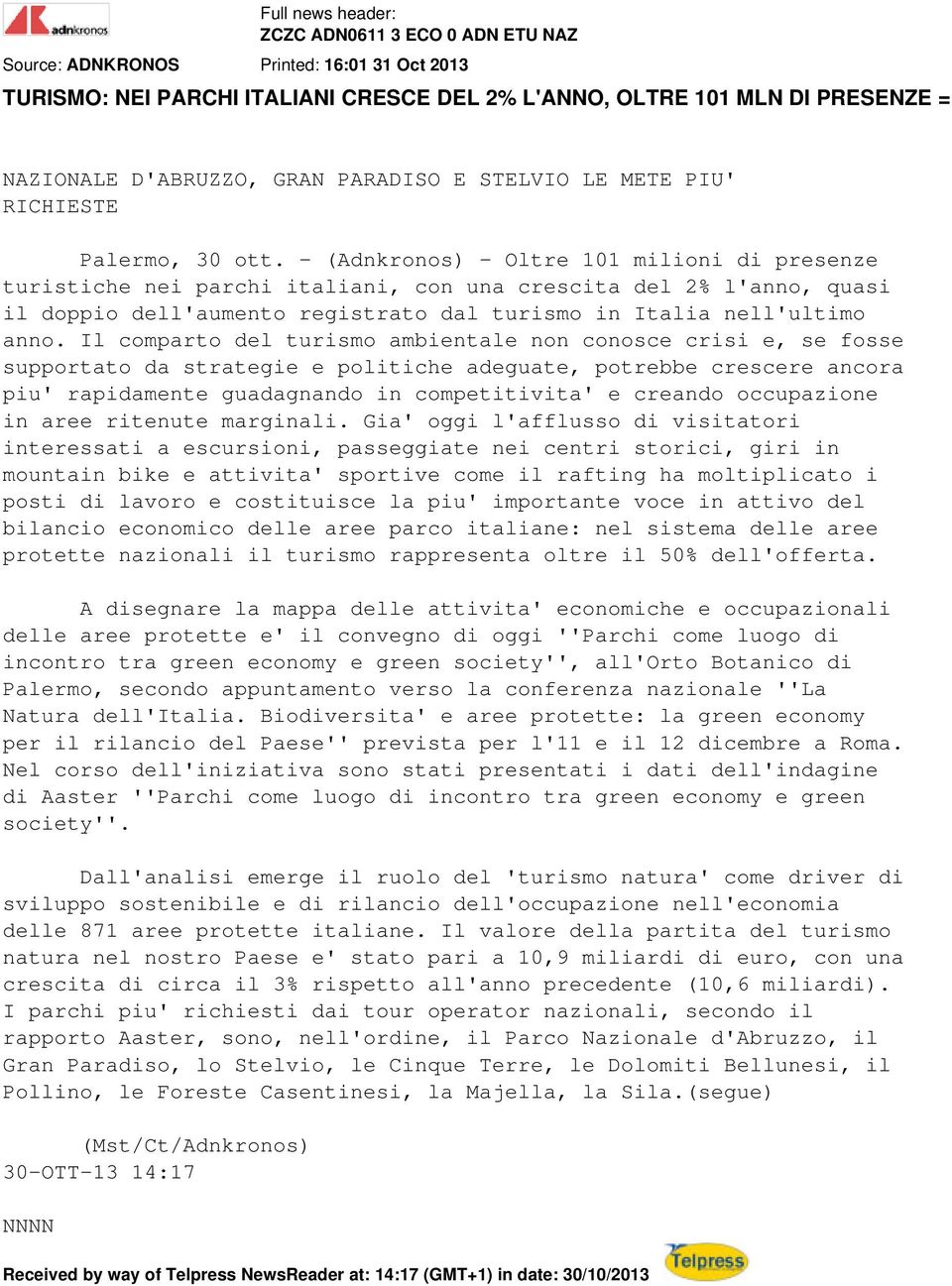 - (Adnkronos) - Oltre 101 milioni di presenze turistiche nei parchi italiani, con una crescita del 2% l'anno, quasi il doppio dell'aumento registrato dal turismo in Italia nell'ultimo anno.