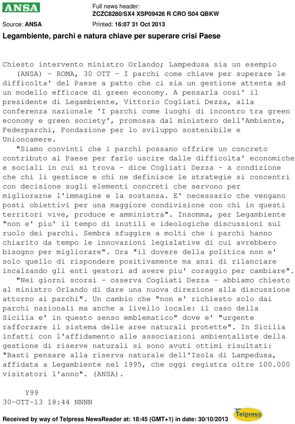 A pensarla cosi' il presidente di Legambiente, Vittorio Cogliati Dezza, alla conferenza nazionale 'I parchi come luoghi di incontro tra green economy e green society', promossa dal ministero