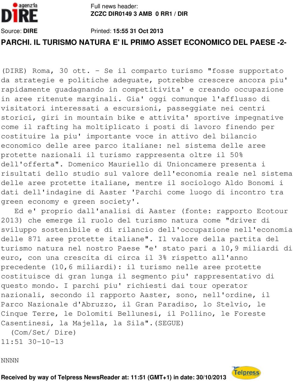 Gia' oggi comunque l'afflusso di visitatori interessati a escursioni, passeggiate nei centri storici, giri in mountain bike e attivita' sportive impegnative come il rafting ha moltiplicato i posti di