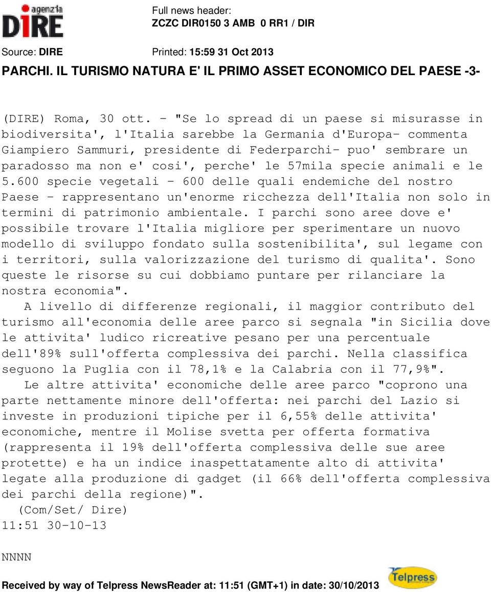 perche' le 57mila specie animali e le 5.600 specie vegetali - 600 delle quali endemiche del nostro Paese - rappresentano un'enorme ricchezza dell'italia non solo in termini di patrimonio ambientale.