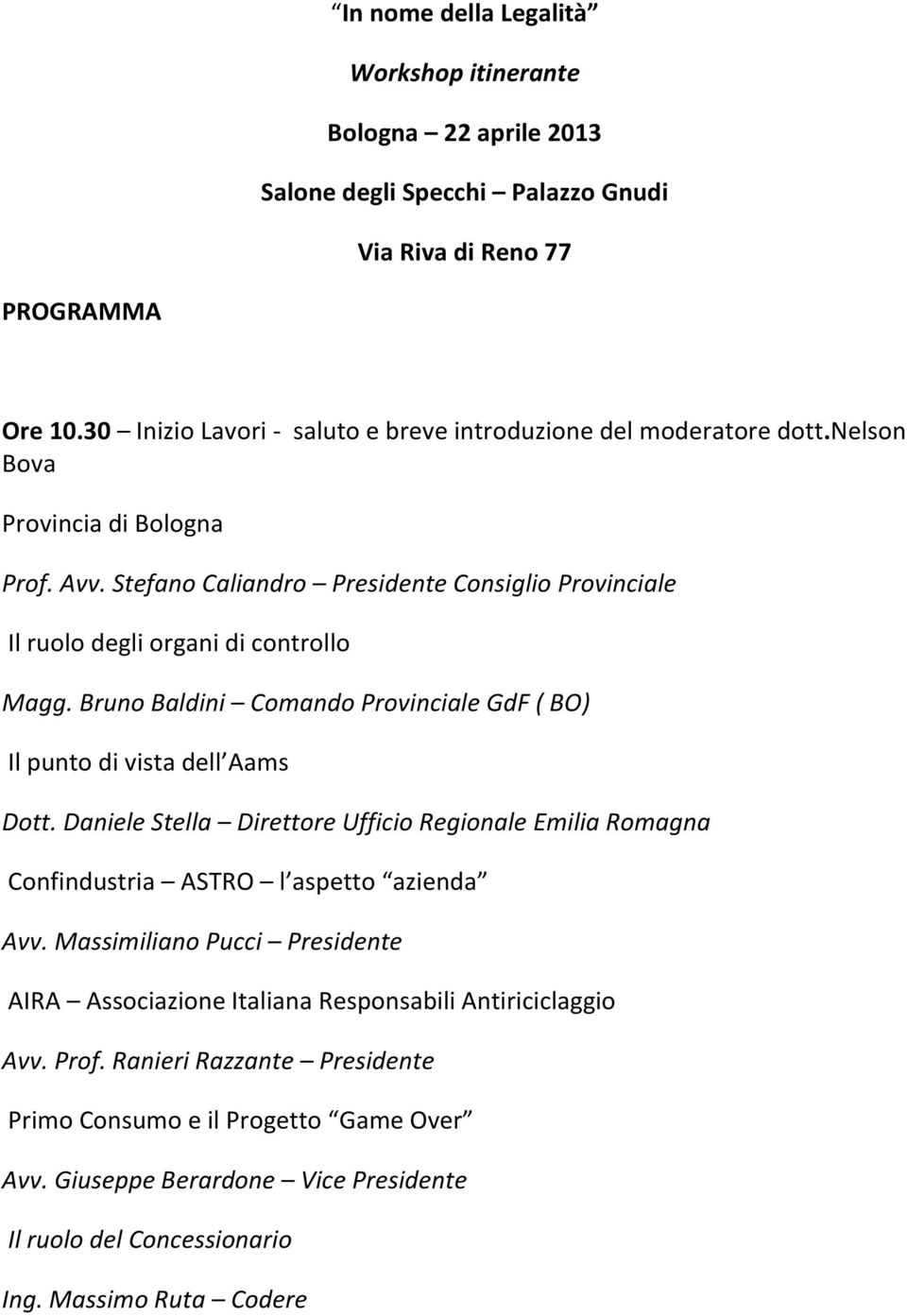 Stefano Caliandro Presidente Consiglio Provinciale Il ruolo degli organi di controllo Magg. Bruno Baldini Comando Provinciale GdF ( BO) Il punto di vista dell Aams Dott.