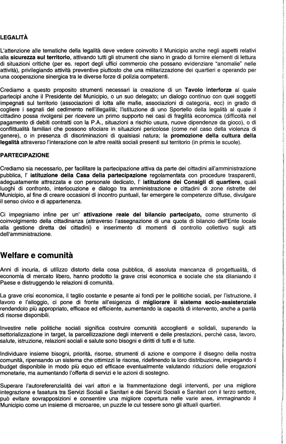 report degli uffici commercio che possano evidenziare "anomalie" nelle attività), privilegiando attività preventive piuttosto che una militarizzazione dei quartieri e operando per una cooperazione