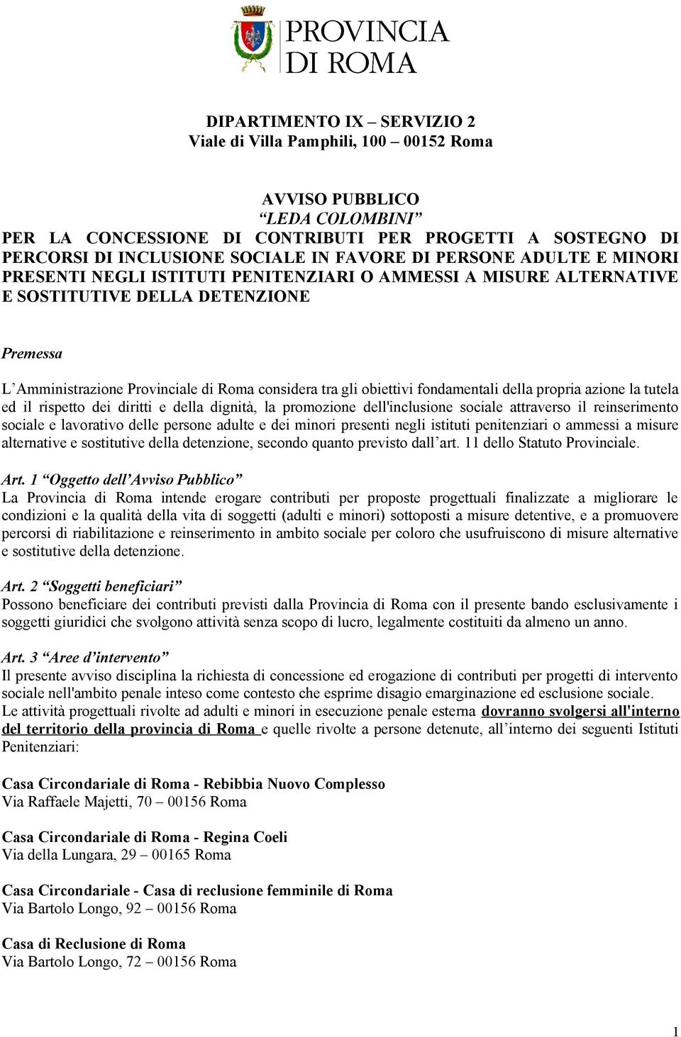 obiettivi fondamentali della propria azione la tutela ed il rispetto dei diritti e della dignità, la promozione dell'inclusione sociale attraverso il reinserimento sociale e lavorativo delle persone