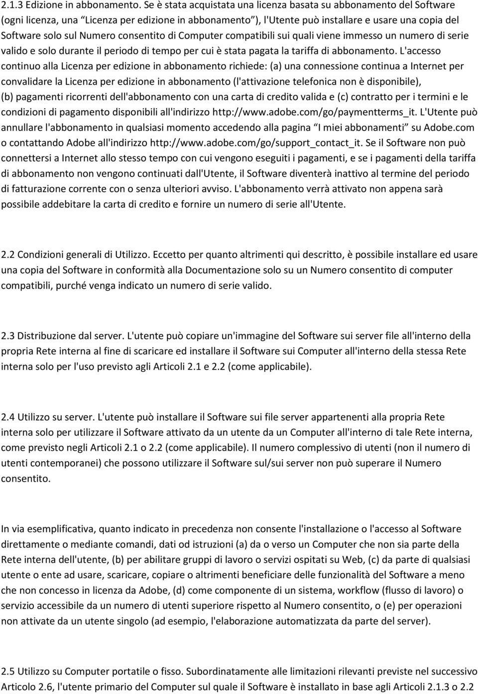 consentito di Computer compatibili sui quali viene immesso un numero di serie valido e solo durante il periodo di tempo per cui è stata pagata la tariffa di abbonamento.