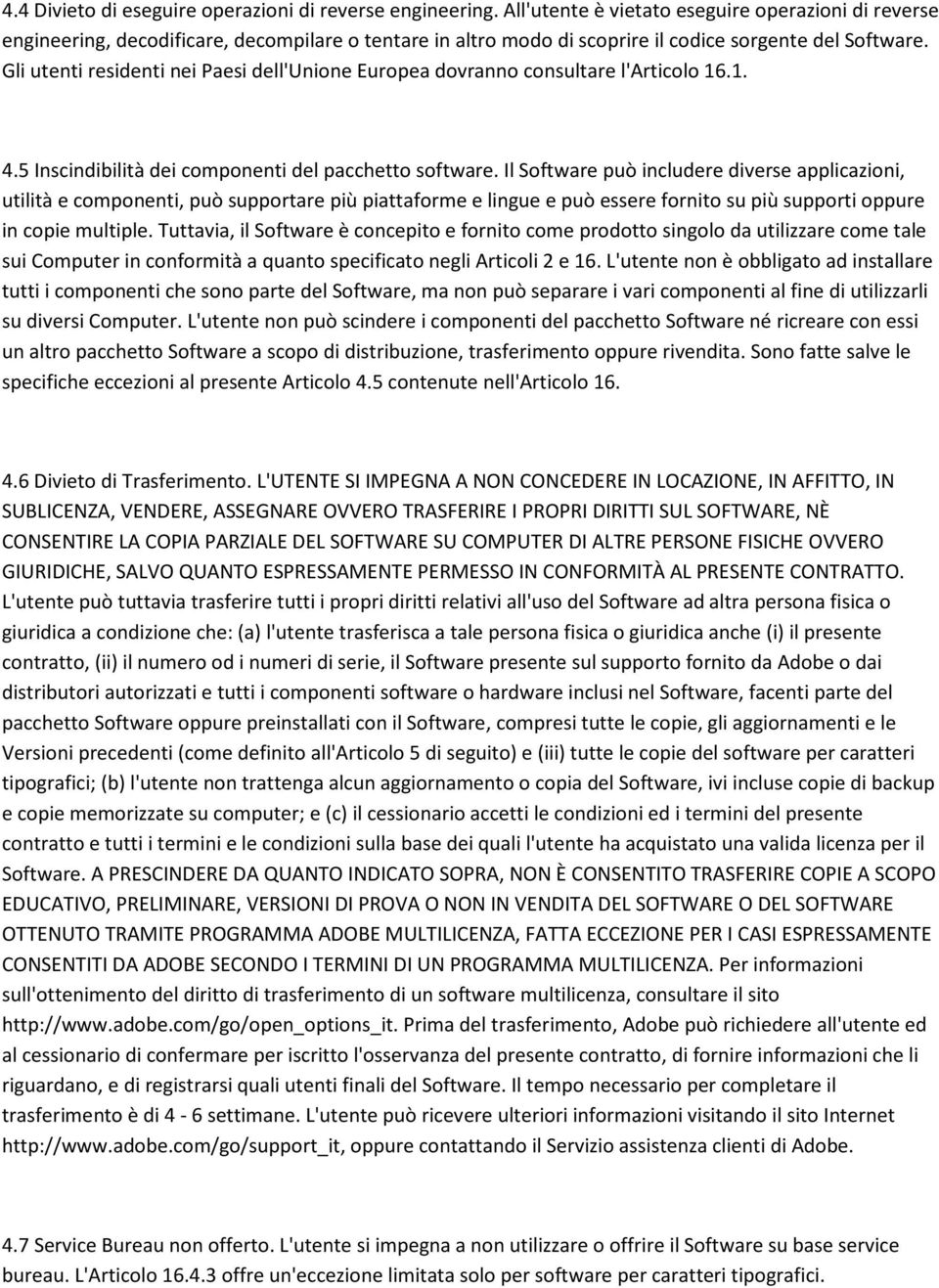 Gli utenti residenti nei Paesi dell'unione Europea dovranno consultare l'articolo 16.1. 4.5 Inscindibilità dei componenti del pacchetto software.