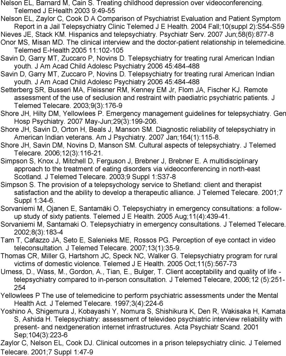 2004 Fall;10(suppl 2):S54-S59 Nieves JE, Stack KM. Hispanics and telepsychiatry. Psychiatr Serv. 2007 Jun;58(6):877-8 Onor MS, Misan MD.