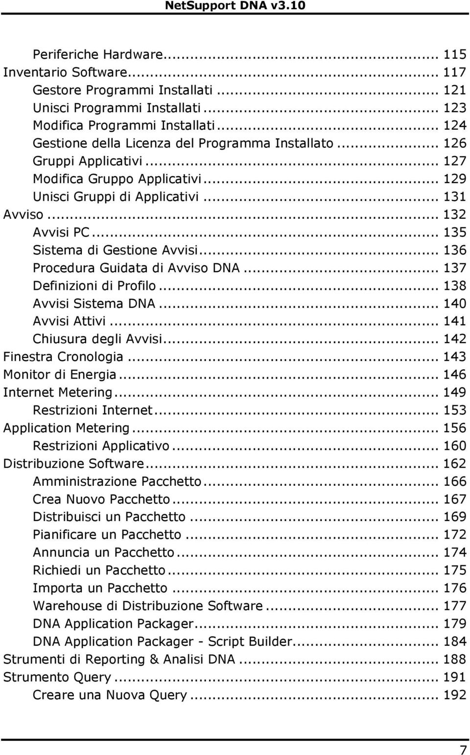 .. 135 Sistema di Gestione Avvisi... 136 Procedura Guidata di Avviso DNA... 137 Definizioni di Profilo... 138 Avvisi Sistema DNA... 140 Avvisi Attivi... 141 Chiusura degli Avvisi.