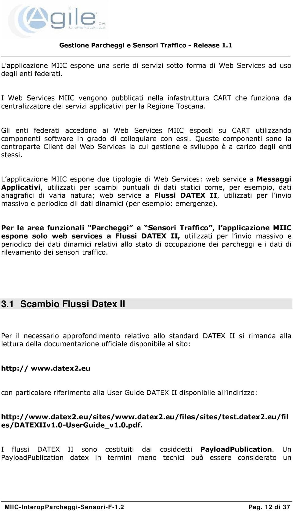 Gli enti federati accedono ai Web Services MIIC esposti su CART utilizzando componenti software in grado di colloquiare con essi.