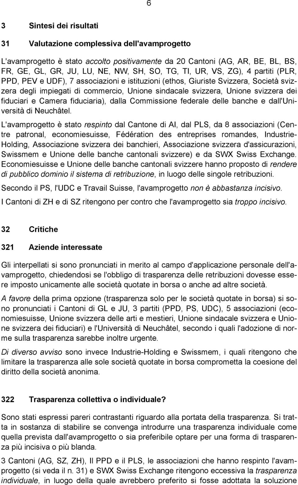 fiduciari e Camera fiduciaria), dalla Commissione federale delle banche e dall'università di Neuchâtel.