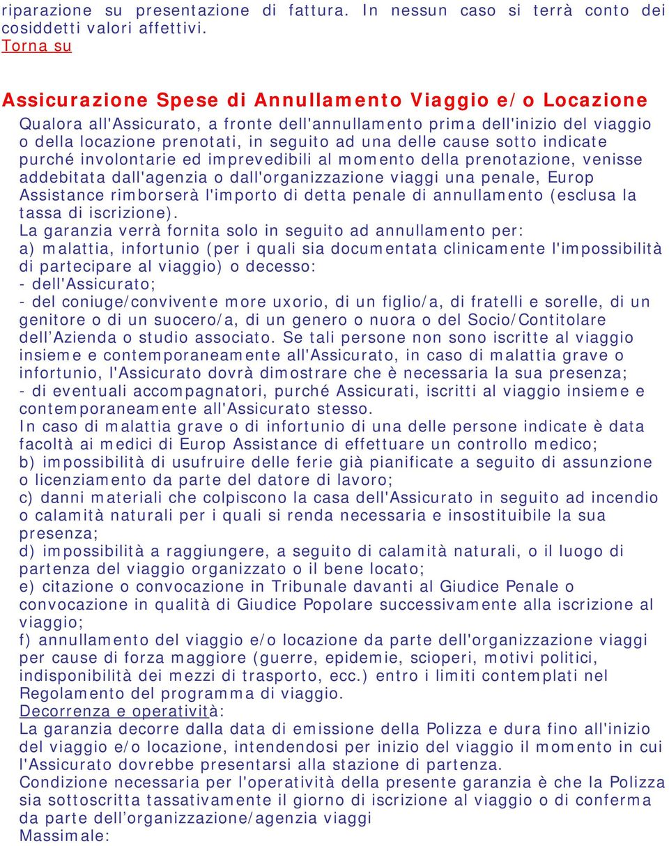 delle cause sotto indicate purché involontarie ed imprevedibili al momento della prenotazione, venisse addebitata dall'agenzia o dall'organizzazione viaggi una penale, Europ Assistance rimborserà