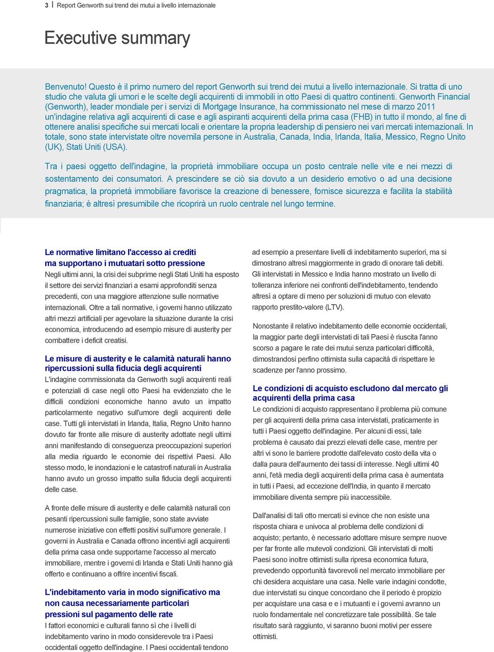 Genworth Financial (Genworth), leader mondiale per i servizi di Mortgage Insurance, ha commissionato nel mese di marzo 2011 un'indagine relativa agli acquirenti di case e agli aspiranti acquirenti