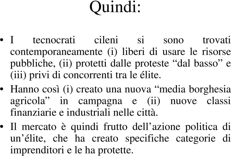 Hanno così (i) creato una nuova media borghesia agricola in campagna e (ii) nuove classi finanziarie e