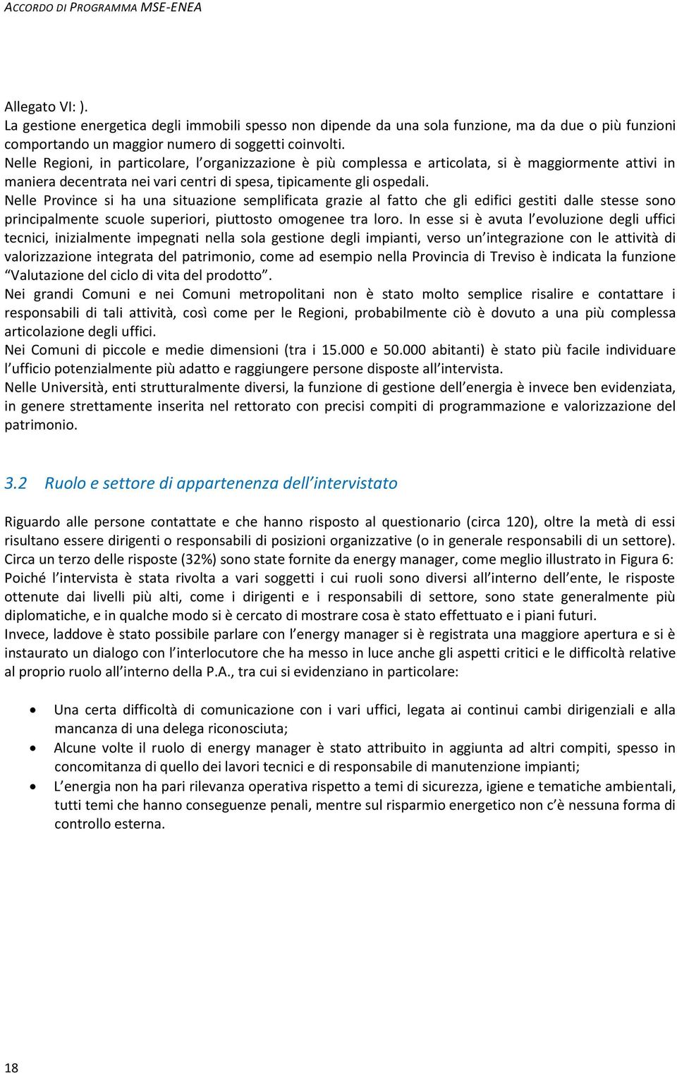 Nelle Regioni, in particolare, l organizzazione è più complessa e articolata, si è maggiormente attivi in maniera decentrata nei vari centri di spesa, tipicamente gli ospedali.