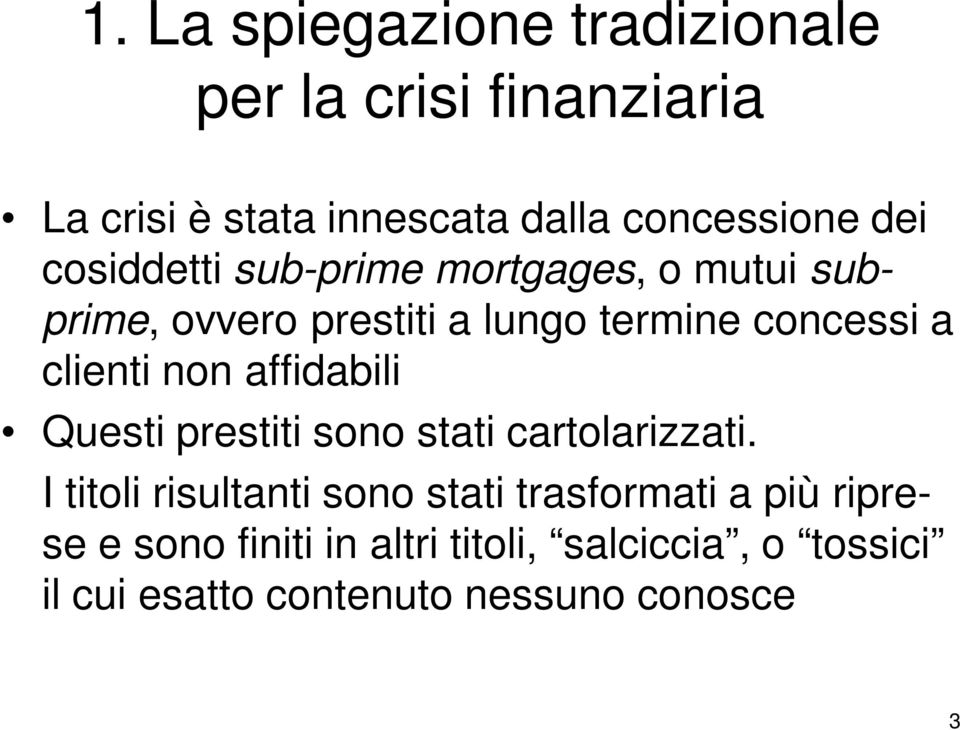 clienti non affidabili Questi prestiti sono stati cartolarizzati.