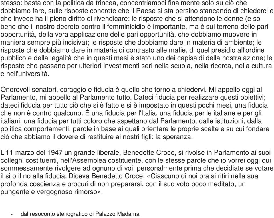 delle pari opportunità, che dobbiamo muovere in maniera sempre più incisiva); le risposte che dobbiamo dare in materia di ambiente; le risposte che dobbiamo dare in materia di contrasto alle mafie,