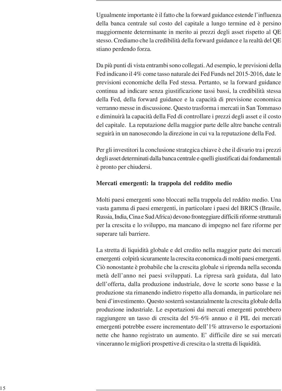 Ad esempio, le previsioni della Fed indicano il 4% come tasso naturale dei Fed Funds nel 2015-2016, date le previsioni economiche della Fed stessa.