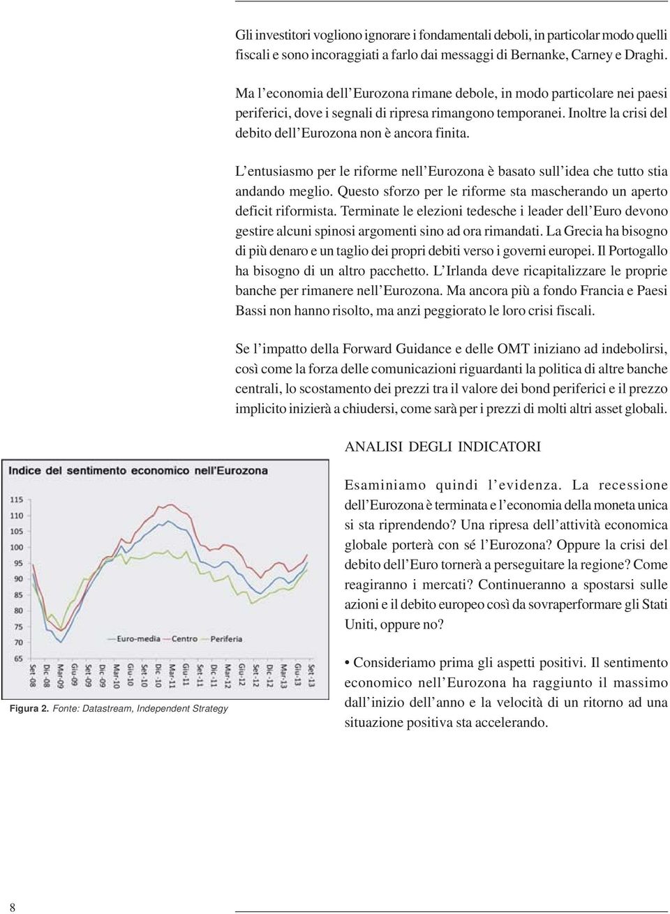 L entusiasmo per le riforme nell Eurozona è basato sull idea che tutto stia andando meglio. Questo sforzo per le riforme sta mascherando un aperto deficit riformista.