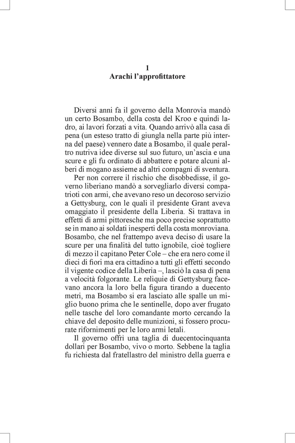 gli fu ordinato di abbattere e potare alcuni alberi di mogano assieme ad altri compagni di sventura.