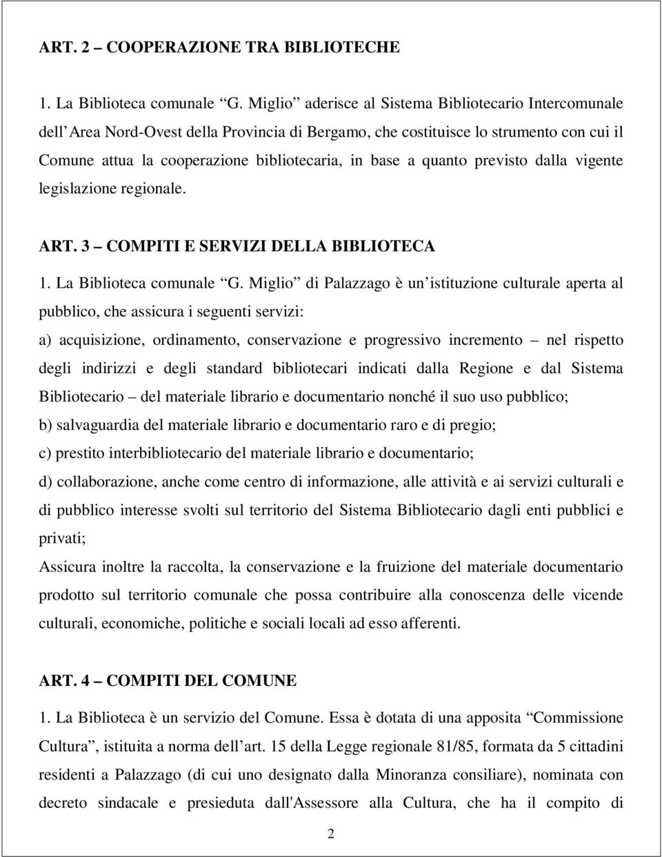 quanto previsto dalla vigente legislazione regionale. ART. 3 COMPITI E SERVIZI DELLA BIBLIOTECA 1. La Biblioteca comunale G.