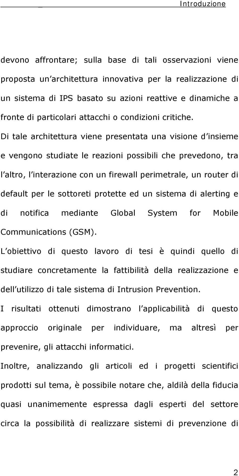 Di tale architettura viene presentata una visione d insieme e vengono studiate le reazioni possibili che prevedono, tra l altro, l interazione con un firewall perimetrale, un router di default per le