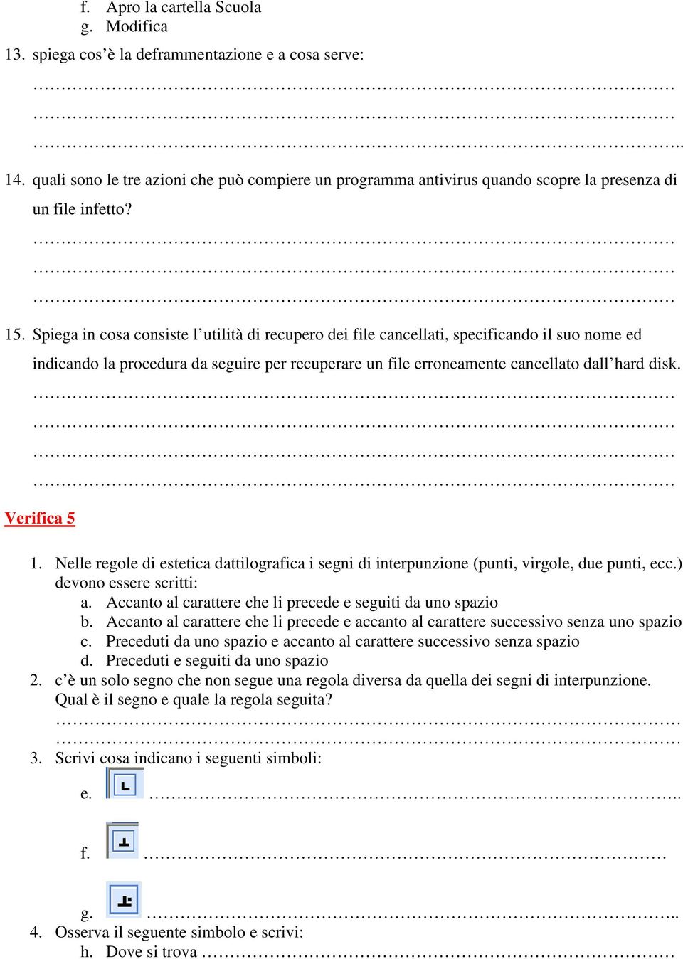 Spiega in cosa consiste l utilità di recupero dei file cancellati, specificando il suo nome ed indicando la procedura da seguire per recuperare un file erroneamente cancellato dall hard disk.