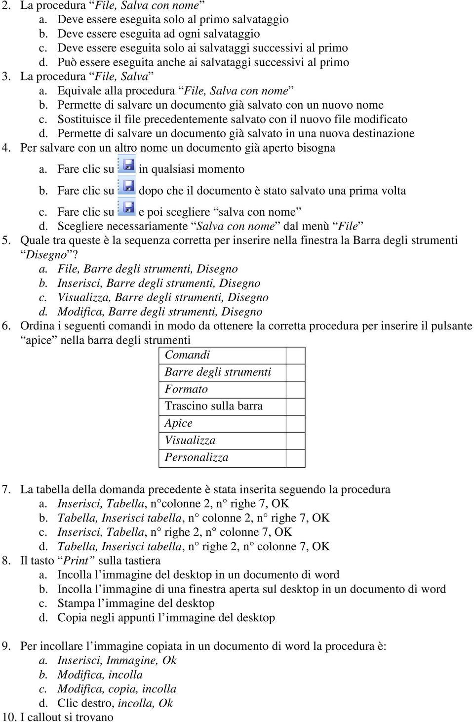 Permette di salvare un documento già salvato con un nuovo nome c. Sostituisce il file precedentemente salvato con il nuovo file modificato d.