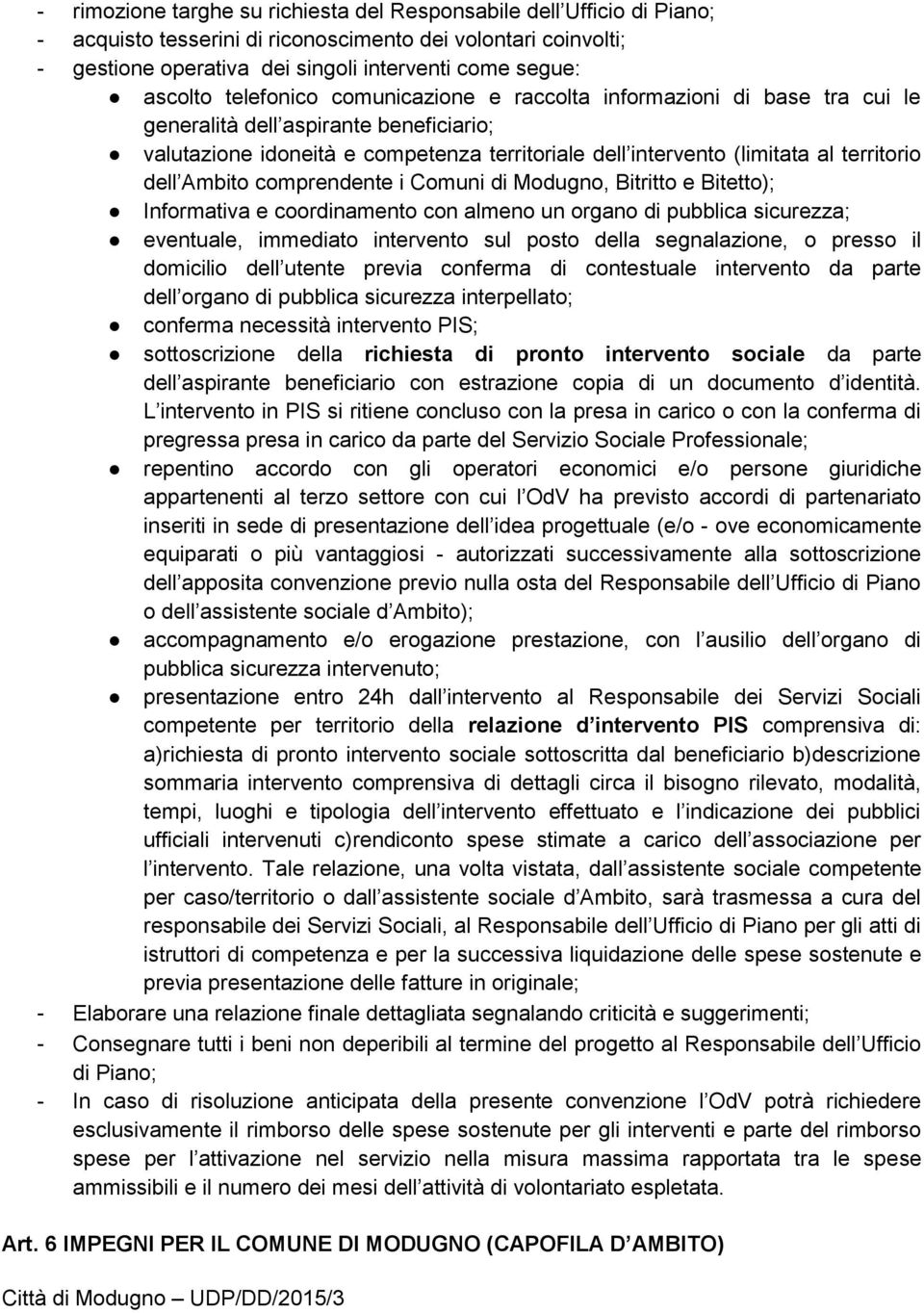 Ambito comprendente i Comuni di Modugno, Bitritto e Bitetto); Informativa e coordinamento con almeno un organo di pubblica sicurezza; eventuale, immediato intervento sul posto della segnalazione, o