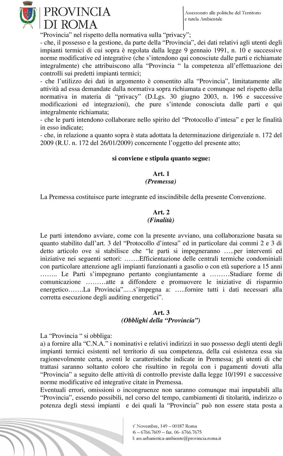 10 e successive norme modificative ed integrative (che s intendono qui conosciute dalle parti e richiamate integralmente) che attribuiscono alla Provincia la competenza all effettuazione dei