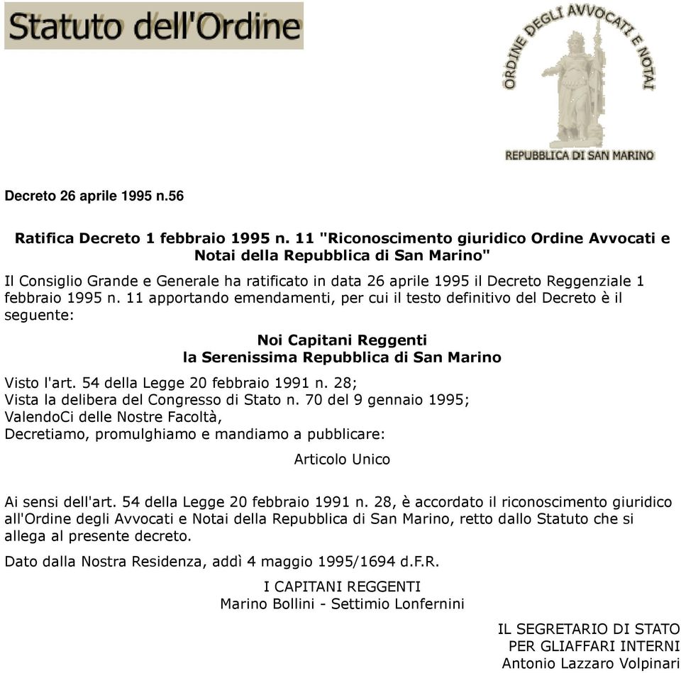 11 apportando emendamenti, per cui il testo definitivo del Decreto è il seguente: Noi Capitani Reggenti la Serenissima Repubblica di San Marino Visto l'art. 54 della Legge 20 febbraio 1991 n.