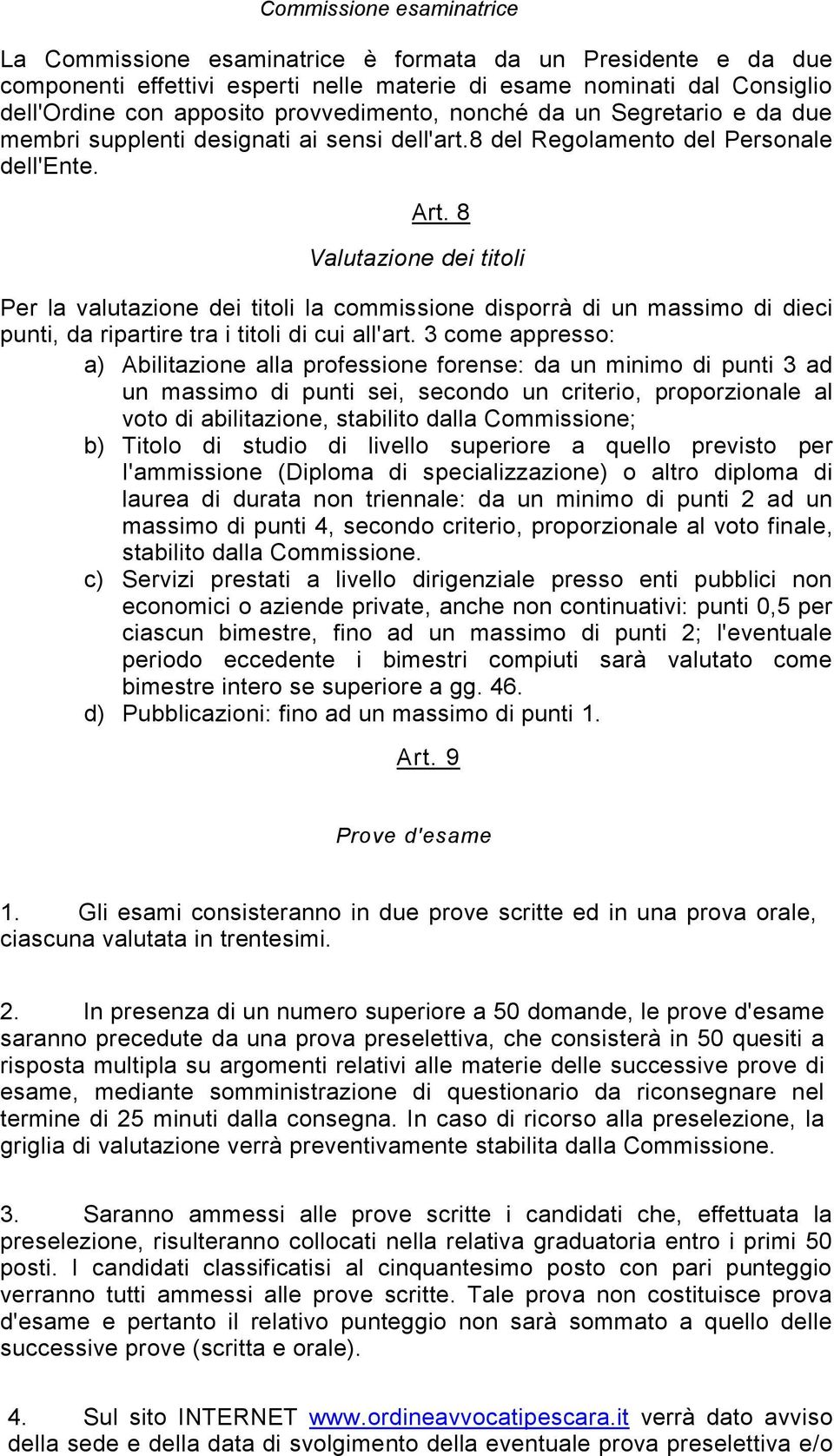 8 Valutazione dei titoli Per la valutazione dei titoli la commissione disporrà di un massimo di dieci punti, da ripartire tra i titoli di cui all'art.