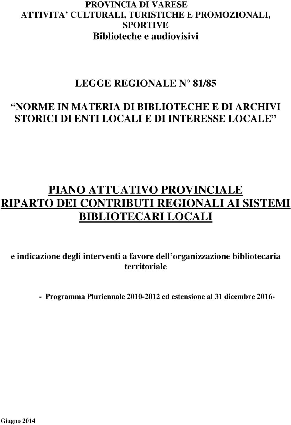 PROVINCIALE RIPARTO DEI CONTRIBUTI REGIONALI AI SISTEMI BIBLIOTECARI LOCALI e indicazione degli interventi a favore