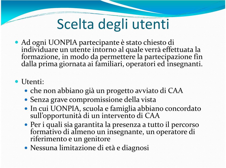 Utenti: Utenti: che non abbiano già un progetto avviato di CAA Senza grave compromissione della vista In cui UONPIA, scuola e famiglia abbiano