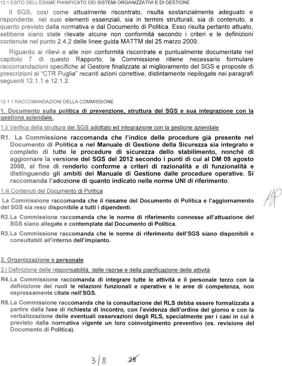 alle non conformità riscontrate e puntualmente documentate nel uesto Rapporto, la Commissione ritiene necessario formulare pec Ifiche al Gestore finalizzate al miglioramento del SGS e proposte di P