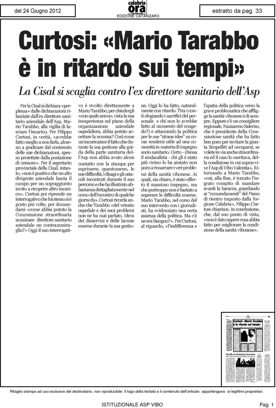 Per Filippo Cintosi, in verità, «avrebbe fatto meglio a non farla, almeno a giudicare dal contenuto dede sue dichiarazioni, spesso proiettate dalla postazione di censore».