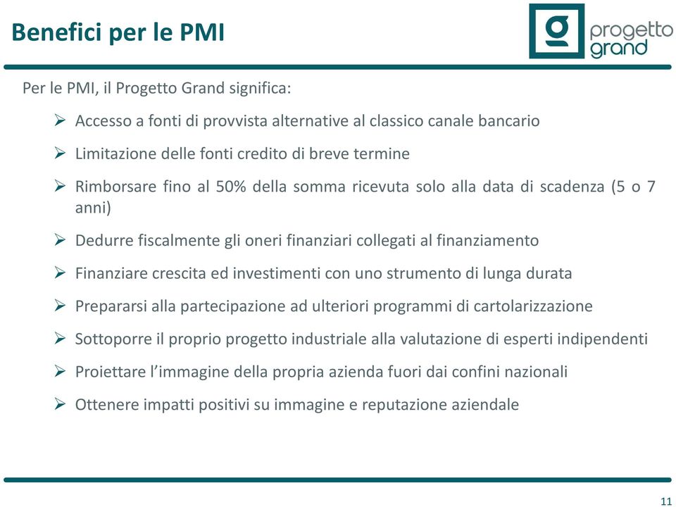 crescita ed investimenti con uno strumento di lunga durata Prepararsi alla partecipazione ad ulteriori programmi di cartolarizzazione Sottoporre il proprio progetto