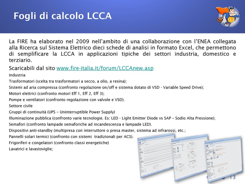 asp Industria Trasformatori (scelta tra trasformatori a secco, a olio, a resina); Sistemi ad aria compressa (confronto regolazione on/off e sistema dotato di VSD - Variable Speed Drive); Motori