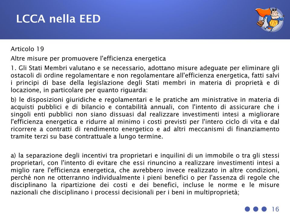 della legislazione degli Stati membri in materia di proprietà e di locazione, in particolare per quanto riguarda: b) le disposizioni giuridiche e regolamentari e le pratiche am ministrative in