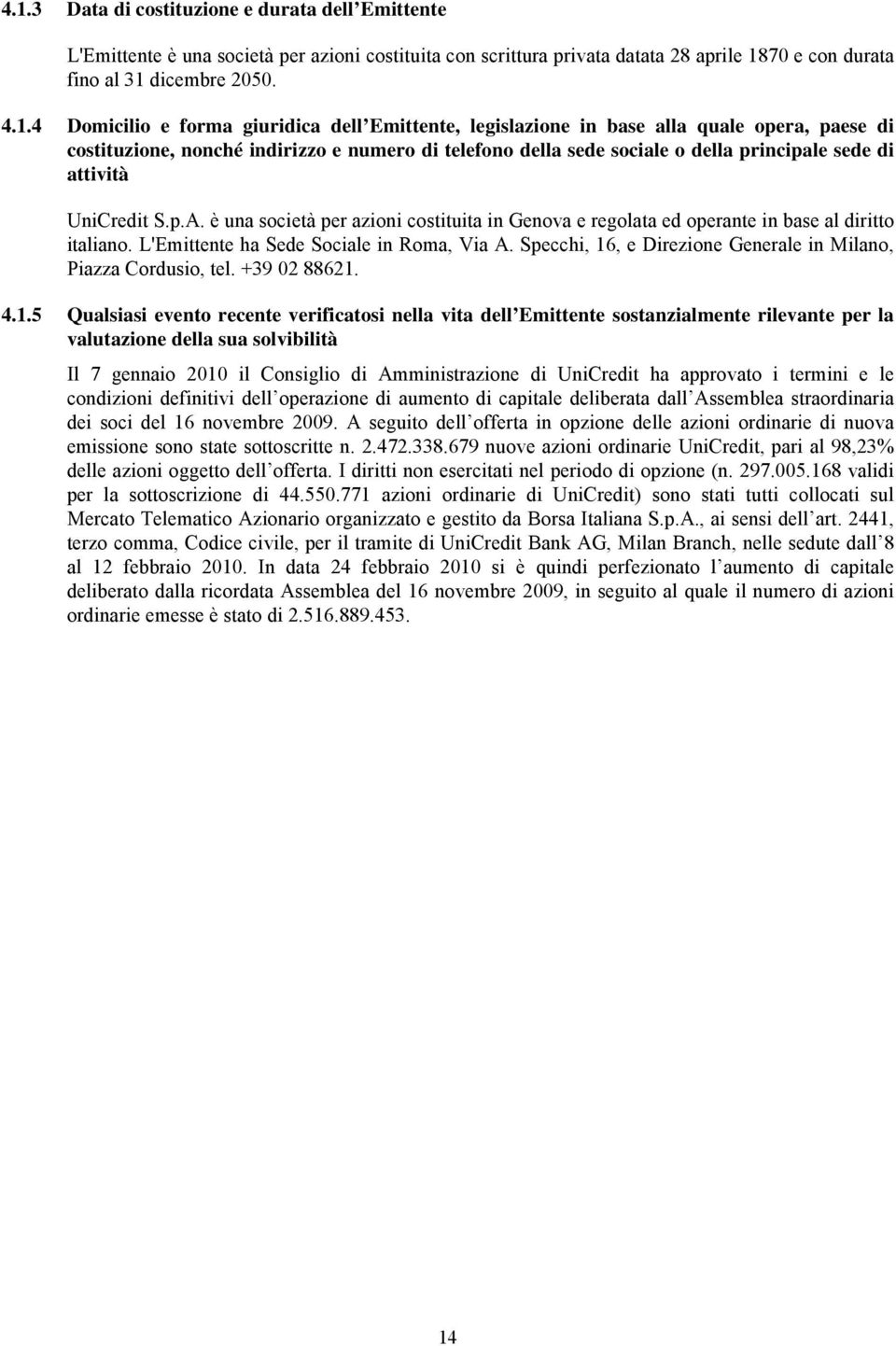 p.A. è una società per azioni costituita in Genova e regolata ed operante in base al diritto italiano. L'Emittente ha Sede Sociale in Roma, Via A.