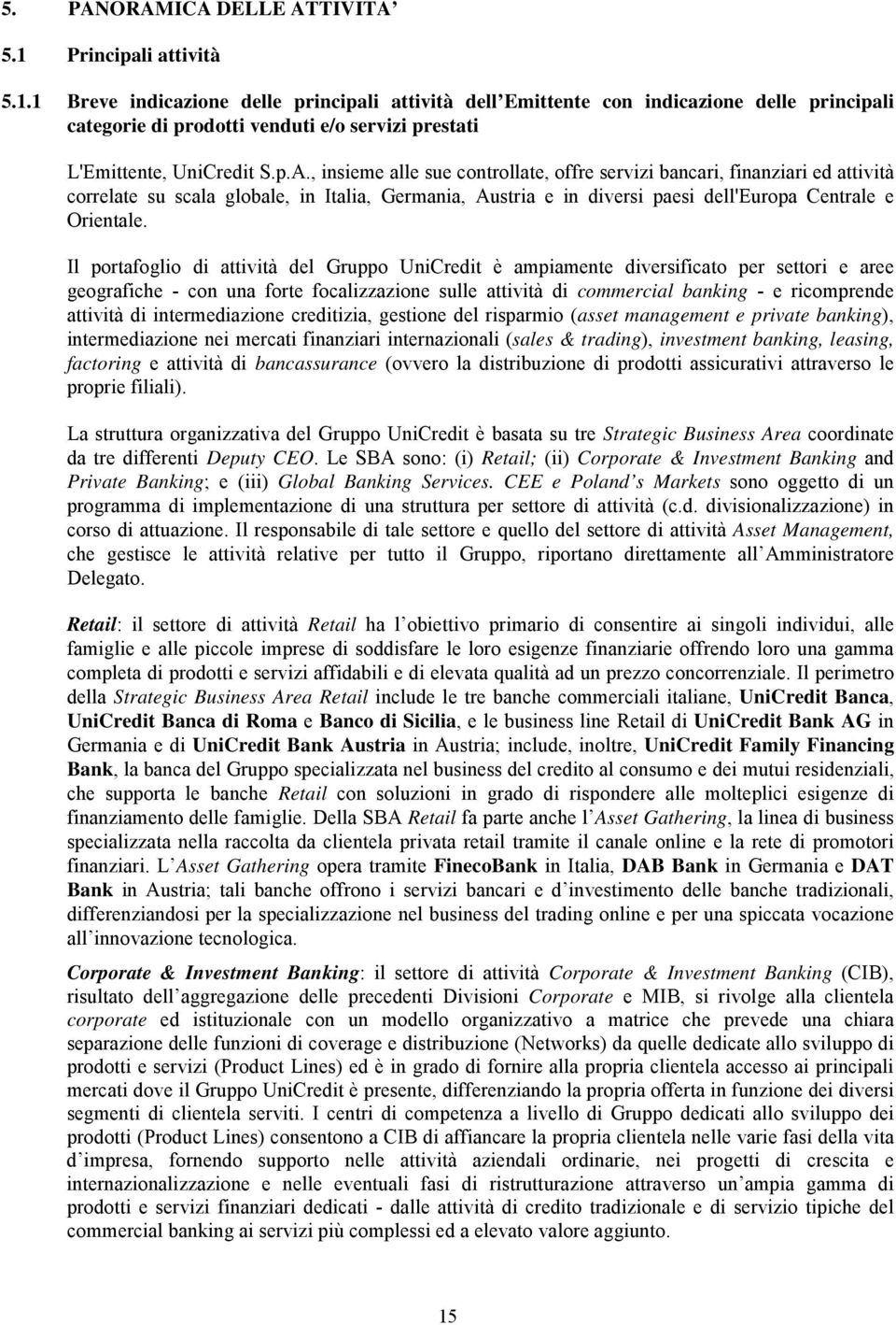 , insieme alle sue controllate, offre servizi bancari, finanziari ed attività correlate su scala globale, in Italia, Germania, Austria e in diversi paesi dell'europa Centrale e Orientale.