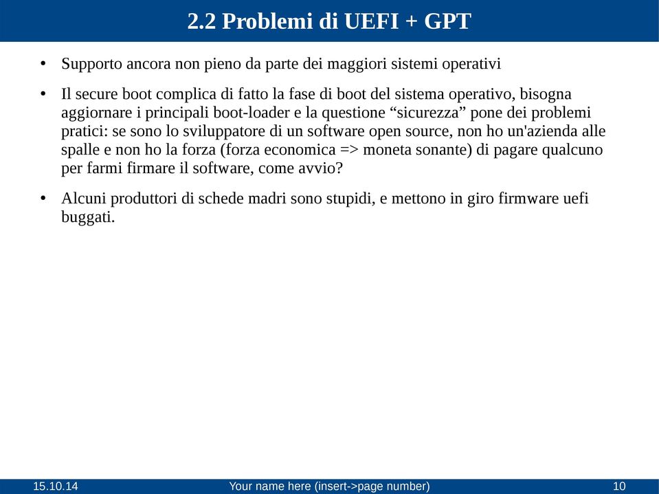 fase di boot del sistema operativo, bisogna aggiornare i principali boot-loader e la questione sicurezza pone dei problemi pratici: se sono lo