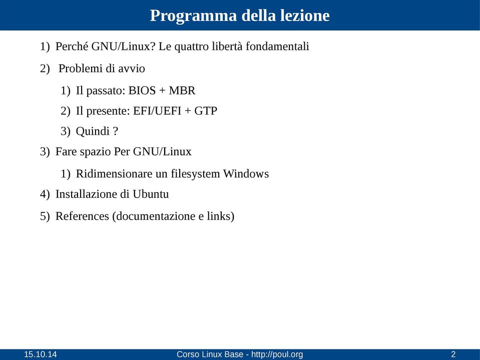 Le quattro libertà fondamentali 2) Problemi di avvio 1) Il passato: BIOS + MBR 2) Il