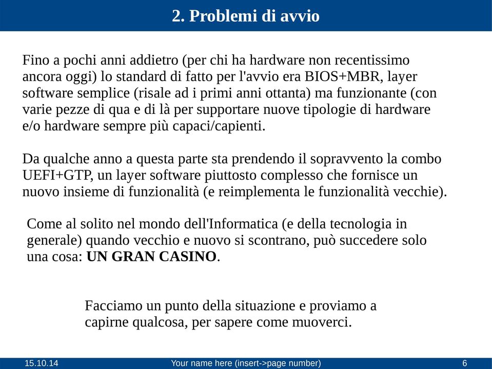 ad i primi anni ottanta) ma funzionante (con varie pezze di qua e di là per supportare nuove tipologie di hardware e/o hardware sempre più capaci/capienti.