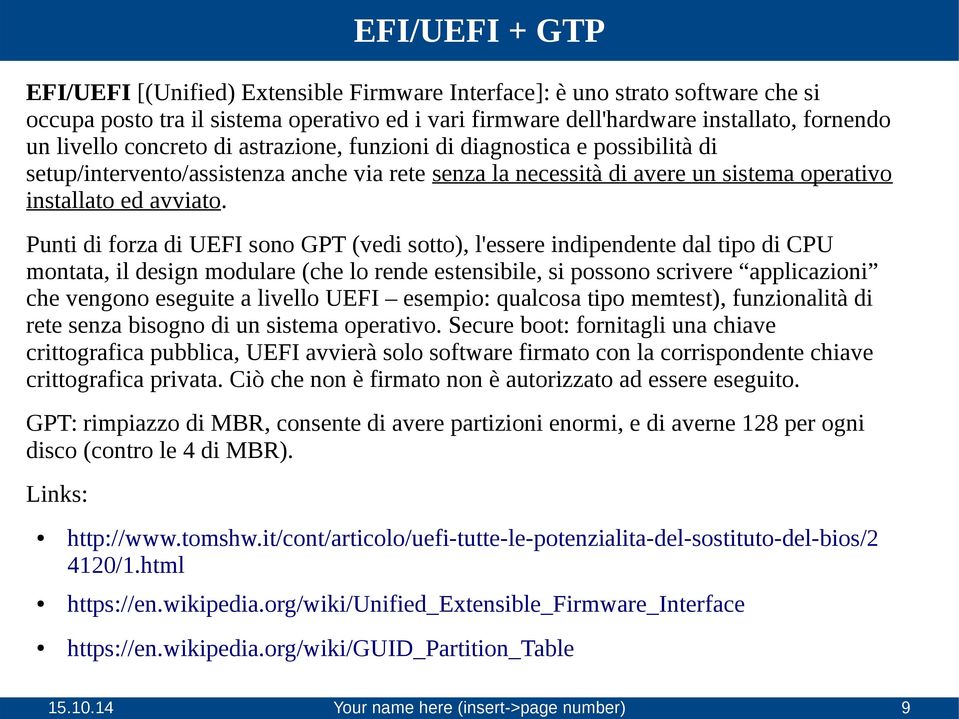 installato, fornendo un livello concreto di astrazione, funzioni di diagnostica e possibilità di setup/intervento/assistenza anche via rete senza la necessità di avere un sistema operativo installato