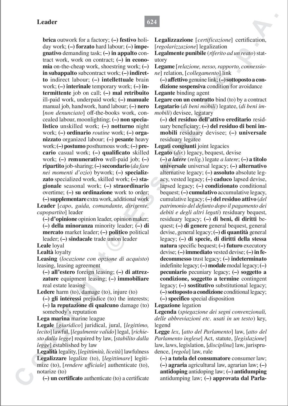 retribuito ill-paid work, underpaid work; ( ) manuale manual job, handwork, hand labour; ( ) nero [non denunciato] off-the-books work, concealed labour, moonlighting; ( ) non specialistico unskilled