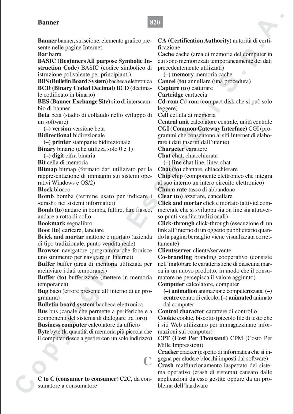 di collaudo nello sviluppo di un software) ( ) version versione beta Bidirectional bidirezionale ( ) printer stampante bidirezionale Binary binario (che utilizza solo 0 e 1) ( ) digit cifra binaria