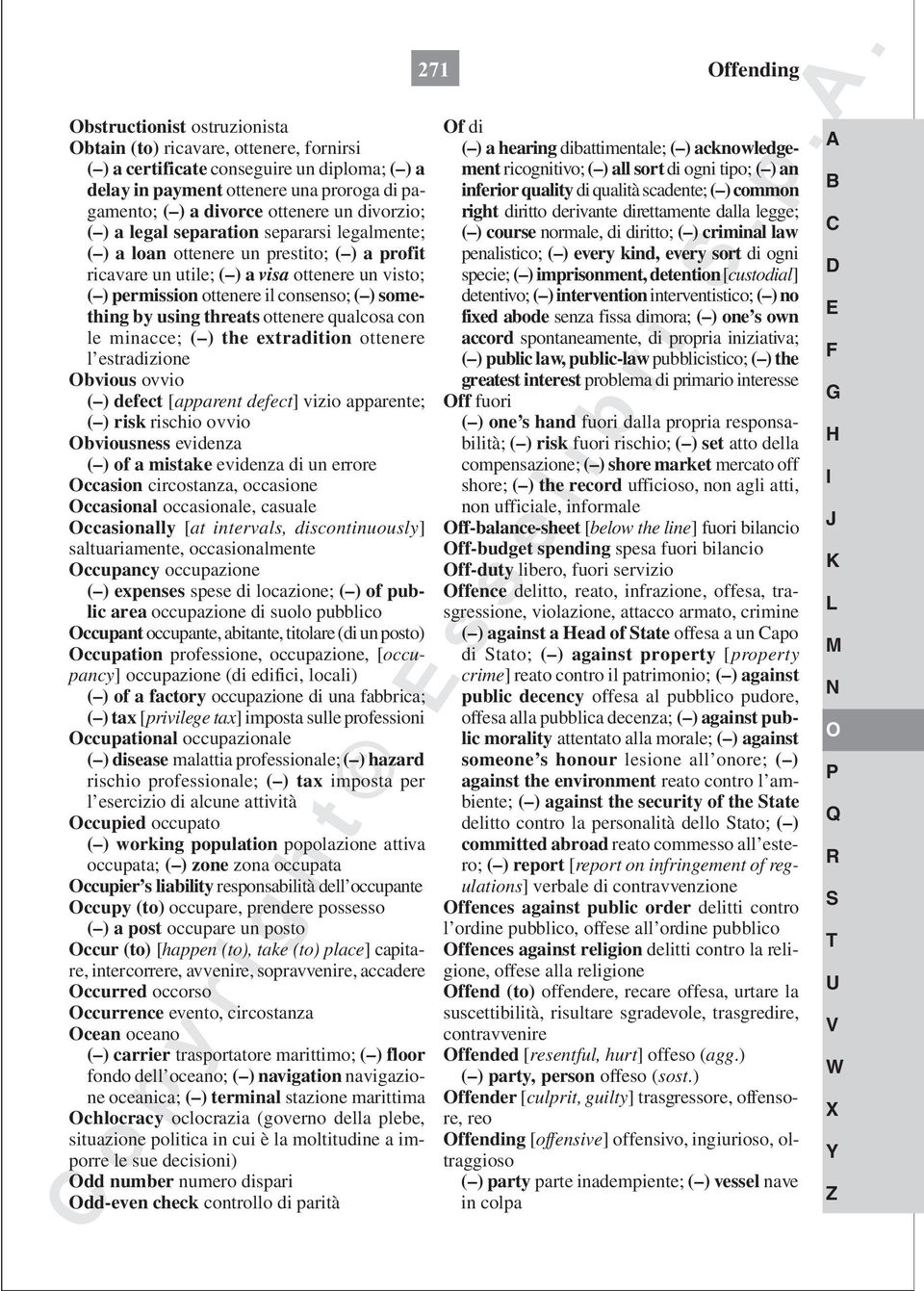 something by using threats ottenere qualcosa con le minacce; ( ) the extradition ottenere l estradizione bvious ovvio ( ) defect [apparent defect] vizio apparente; ( ) risk rischio ovvio bviousness