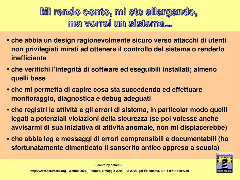 software ed eseguibili installati; almeno quelli base che mi permetta di capire cosa sta succedendo ed effettuare monitoraggio, diagnostica e debug adeguati che registri le attività e