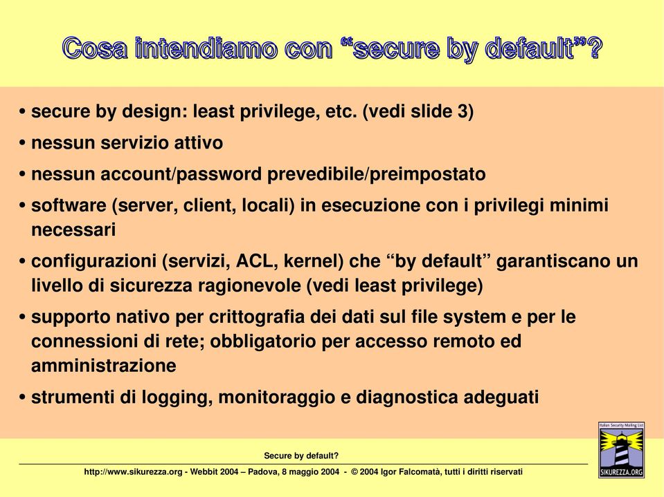 privilegi minimi necessari configurazioni (servizi, ACL, kernel) che by default garantiscano un livello di sicurezza ragionevole (vedi least