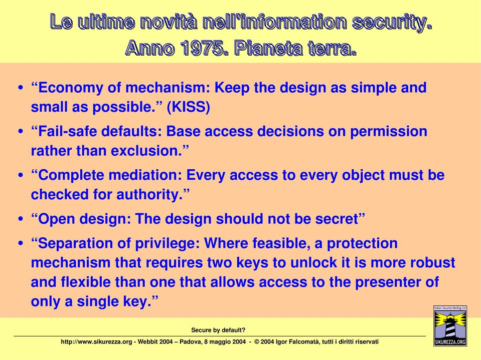 (KISS) Fail-safe defaults: Base access decisions on permission rather than exclusion.